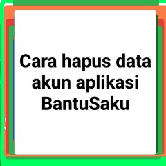 Cara Menonaktifkan akun dan Menghapus data Bantusaku